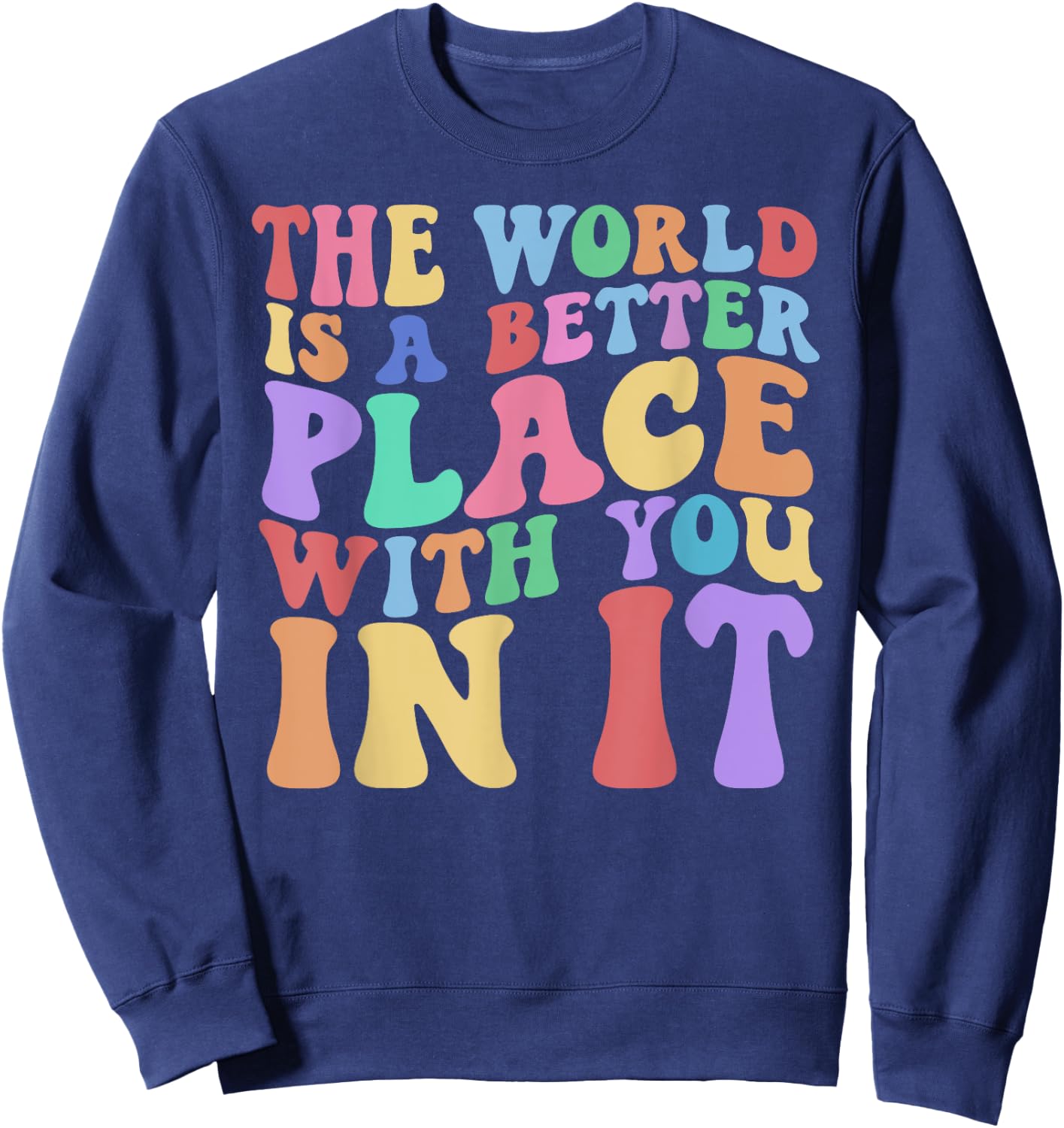 The World Is A Better Place With You In It Cute Trending Sweatshirt - Sweatshirt | Navy
