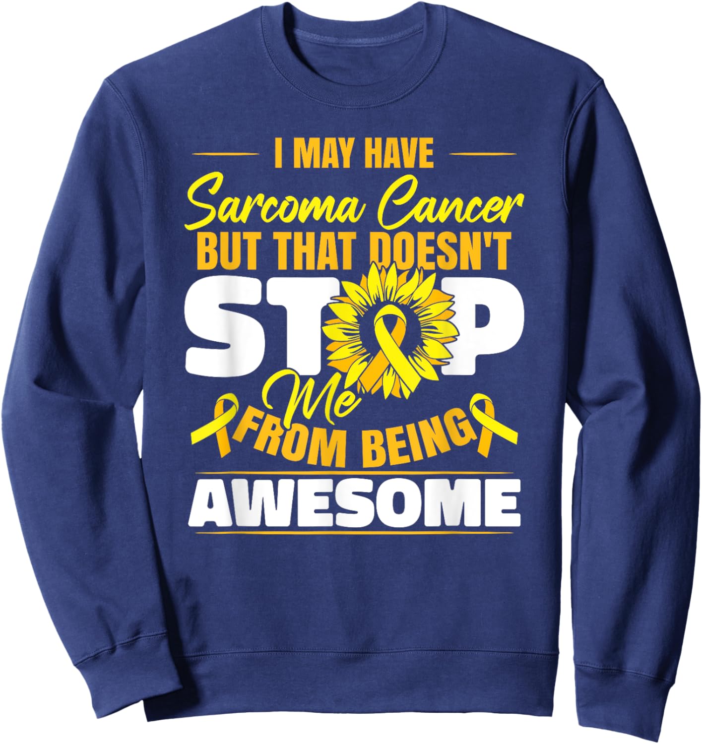 I May Have Sarcoma Cancer Sweatshirt - Sweatshirt | Navy