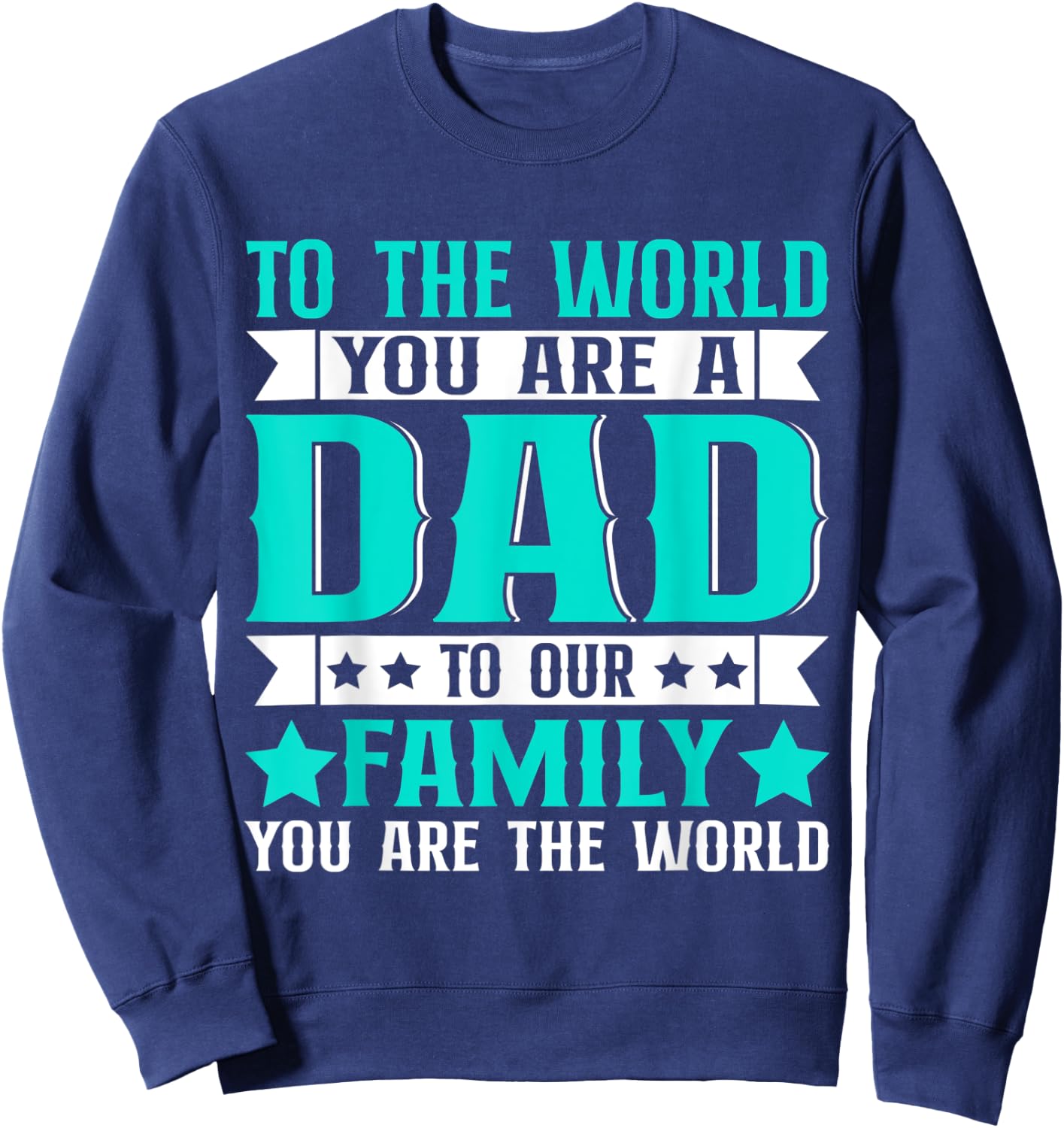 Dad Gift,to The World You are A Dad But to Our Family Sweatshirt - Sweatshirt | Navy