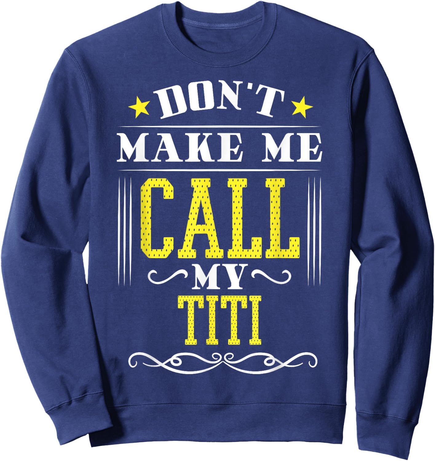 Don't Make Me Call My Titi Sweatshirt - Sweatshirt | Navy