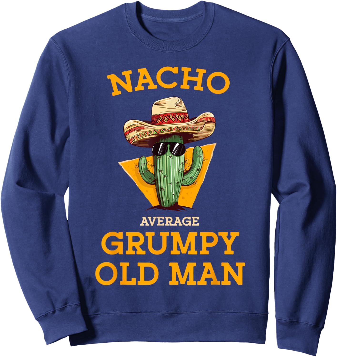 Nacho Average Grumpy Old Man Funny Mexican Senior Citizen Sweatshirt - Sweatshirt | Navy