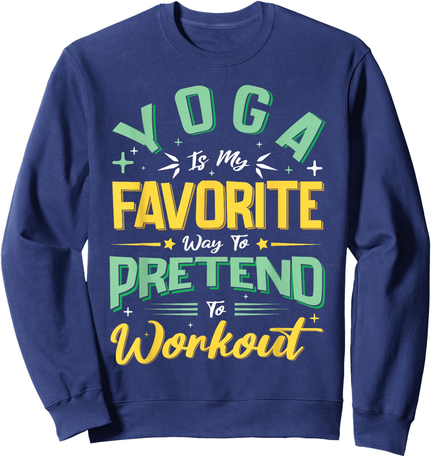 Yoga Is My Favorite Way To Pretend To Work Out Sweatshirt - Sweatshirt | Navy