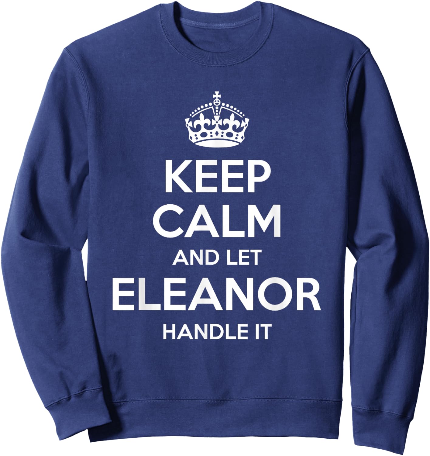 ELEANOR Keep Calm Personalized Name Funny Birthday Gift Sweatshirt - Sweatshirt | Navy