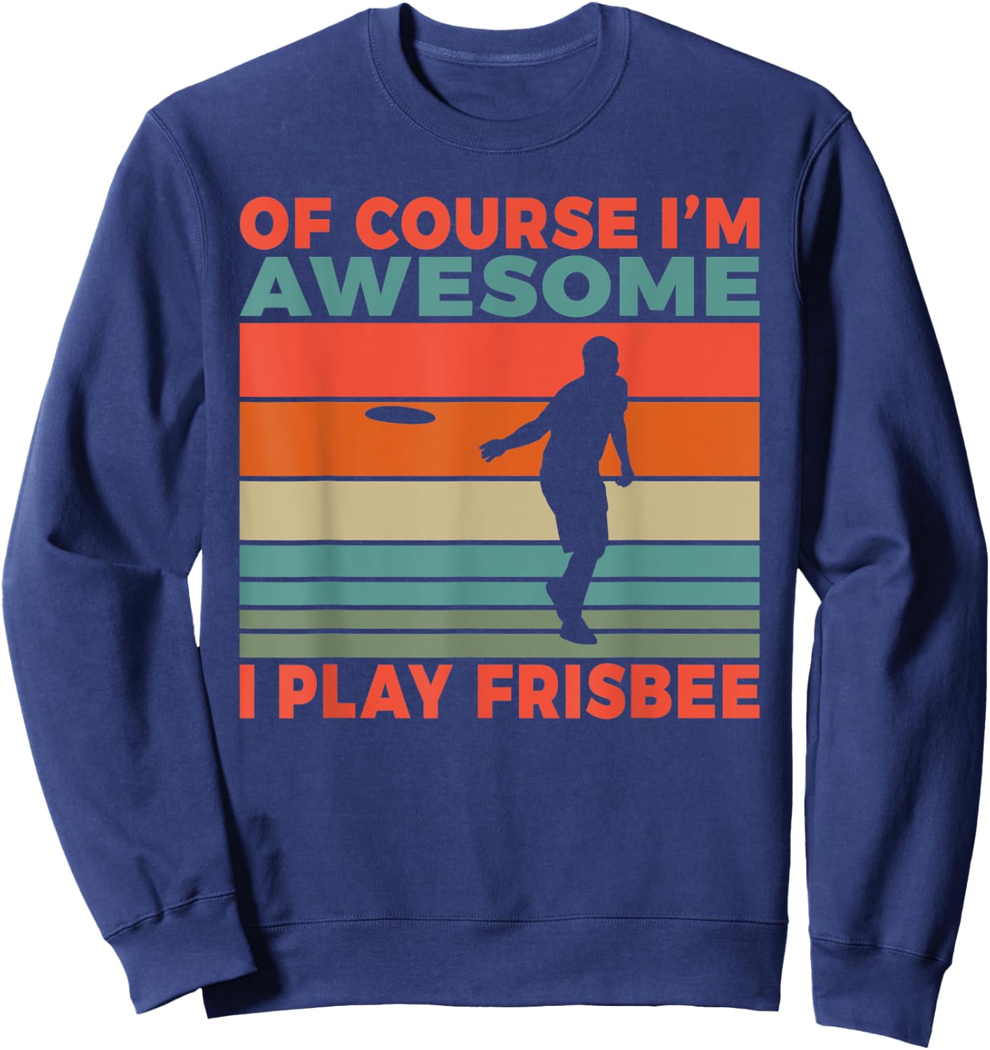 Of course im awesome i play Frisbee Sweatshirt - Sweatshirt | Navy