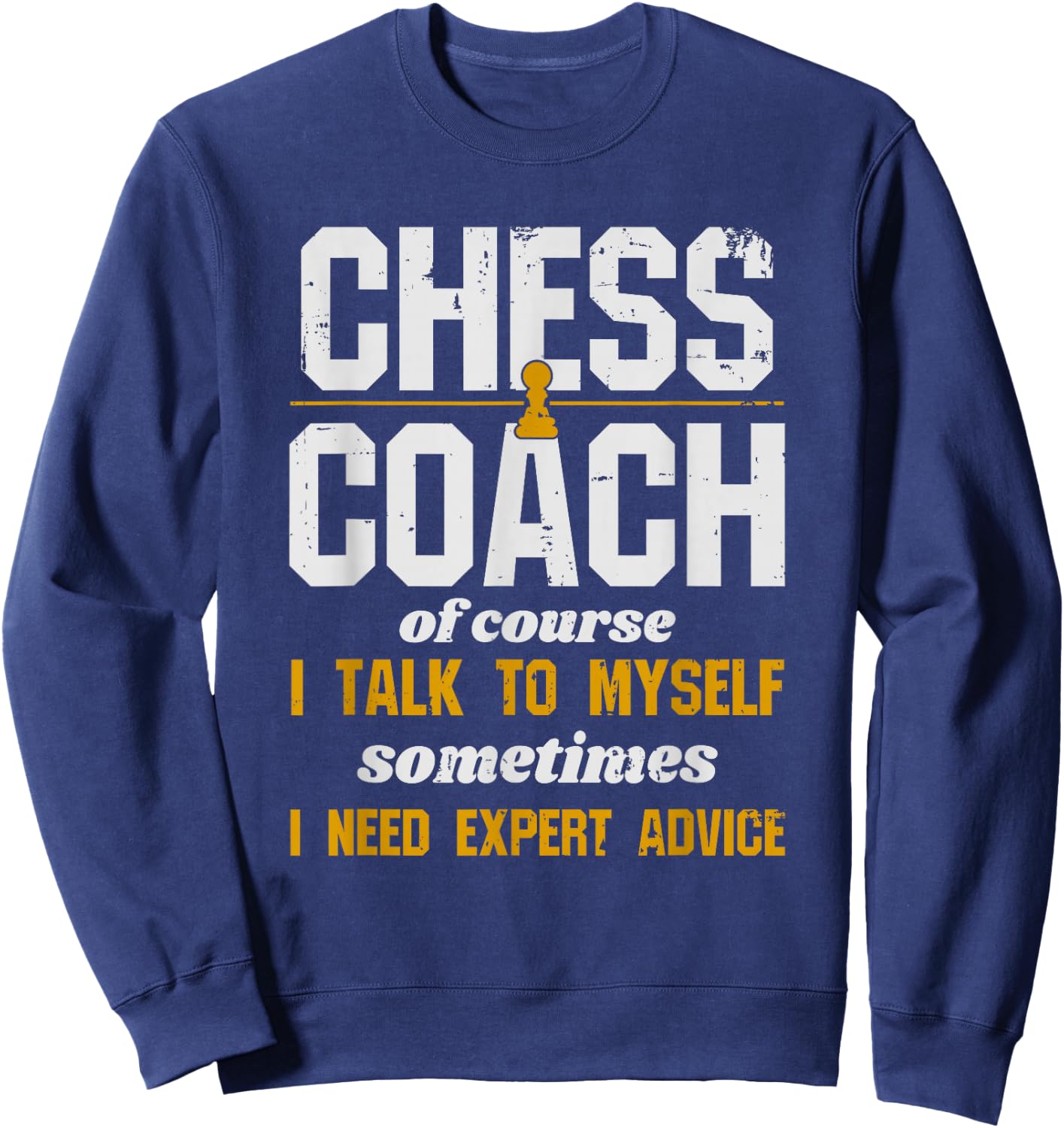 Chess Coach - Of Course I Talk To Myself Sweatshirt - Sweatshirt | Navy