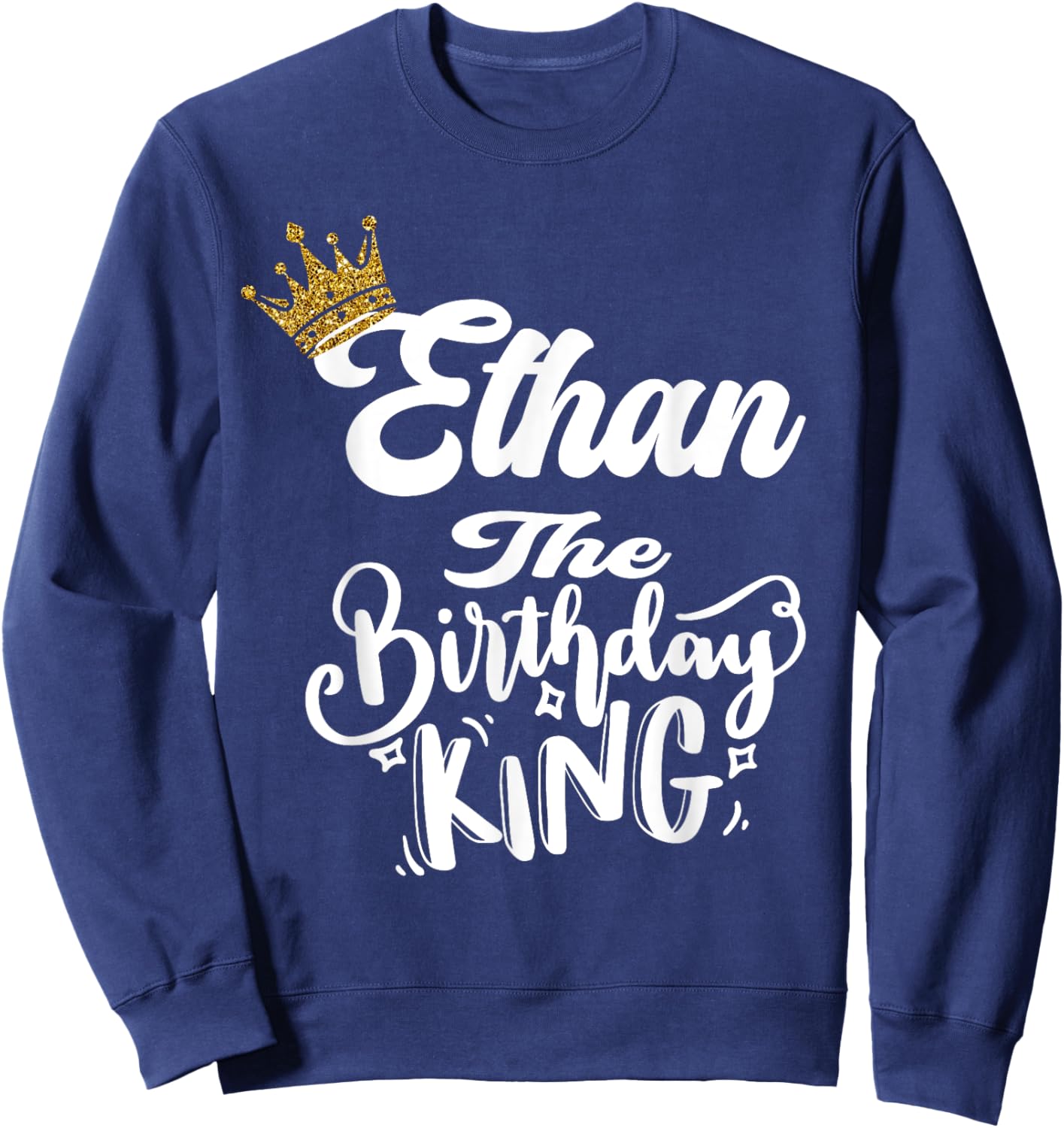 Ethan The Birthday King Happy Birthday Shirt Men Boys Teens Sweatshirt - Sweatshirt | Navy