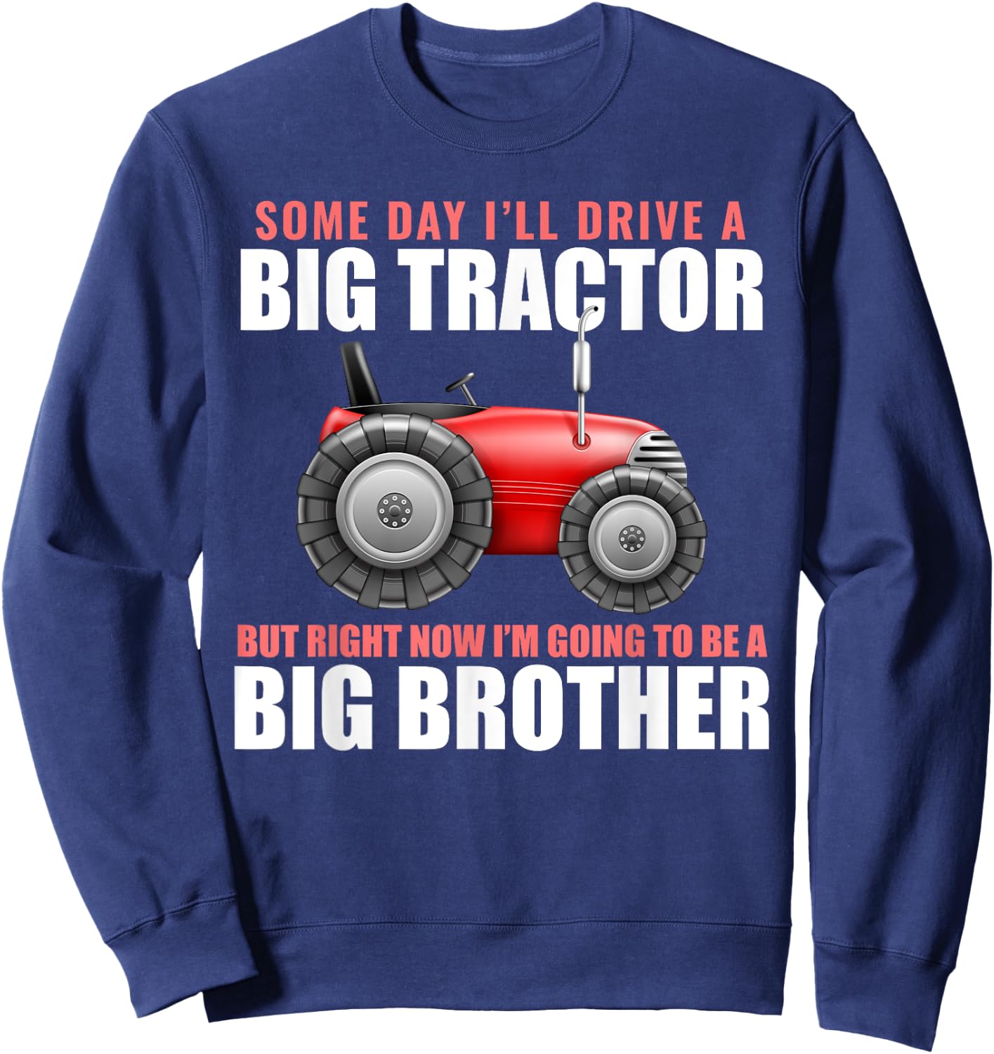 Big Brother Tractor Someday I will Drive a Big Tractor Gift Sweatshirt - Sweatshirt | Navy