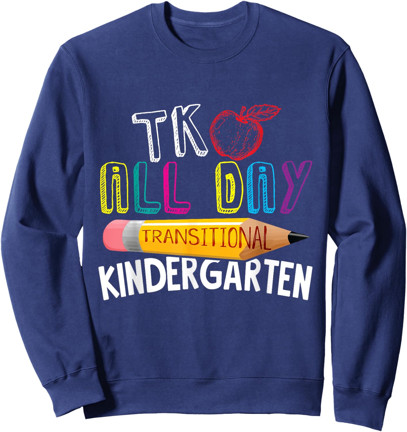 TK All Day Transitional Kindergarten Back To School Teacher Women Girls Kids Sweatshirt - Sweatshirt | Navy