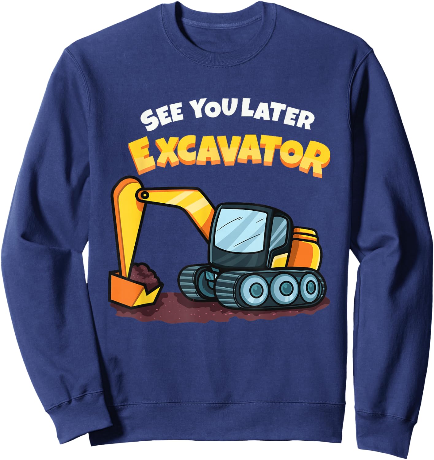 See You Later Excavator Heavy Equipment Digging Dozer Boys Sweatshirt - Sweatshirt | Navy