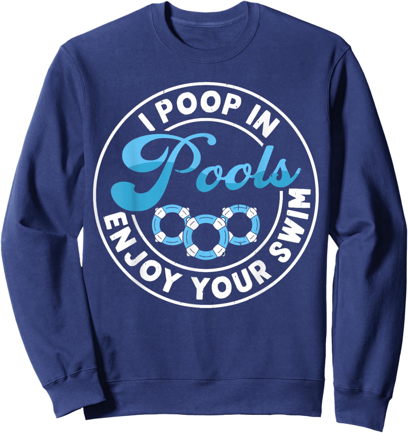 I Poop In Pools Enjoy Your Swim Sweatshirt - Sweatshirt | Navy