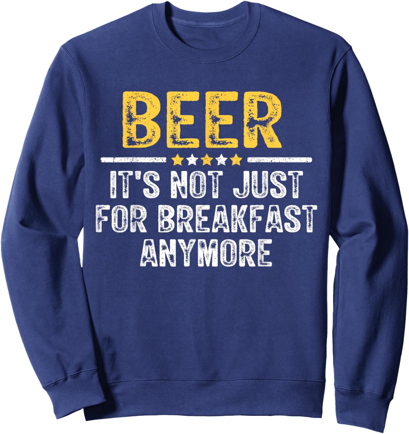 Beer It's Not Just For Breakfast Anymore Funny Drinking Sweatshirt - Sweatshirt | Navy