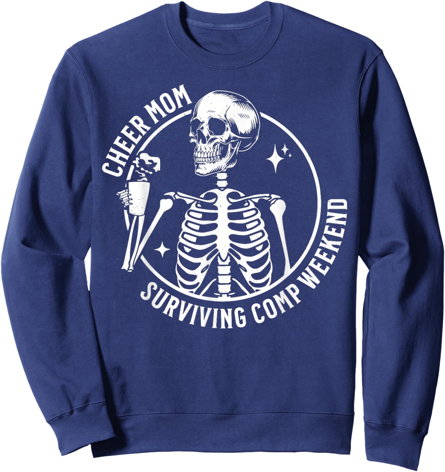 Skeleton Coffee Cheer Mom Surviving Comp Weekend Funny Sweatshirt - Sweatshirt | Navy