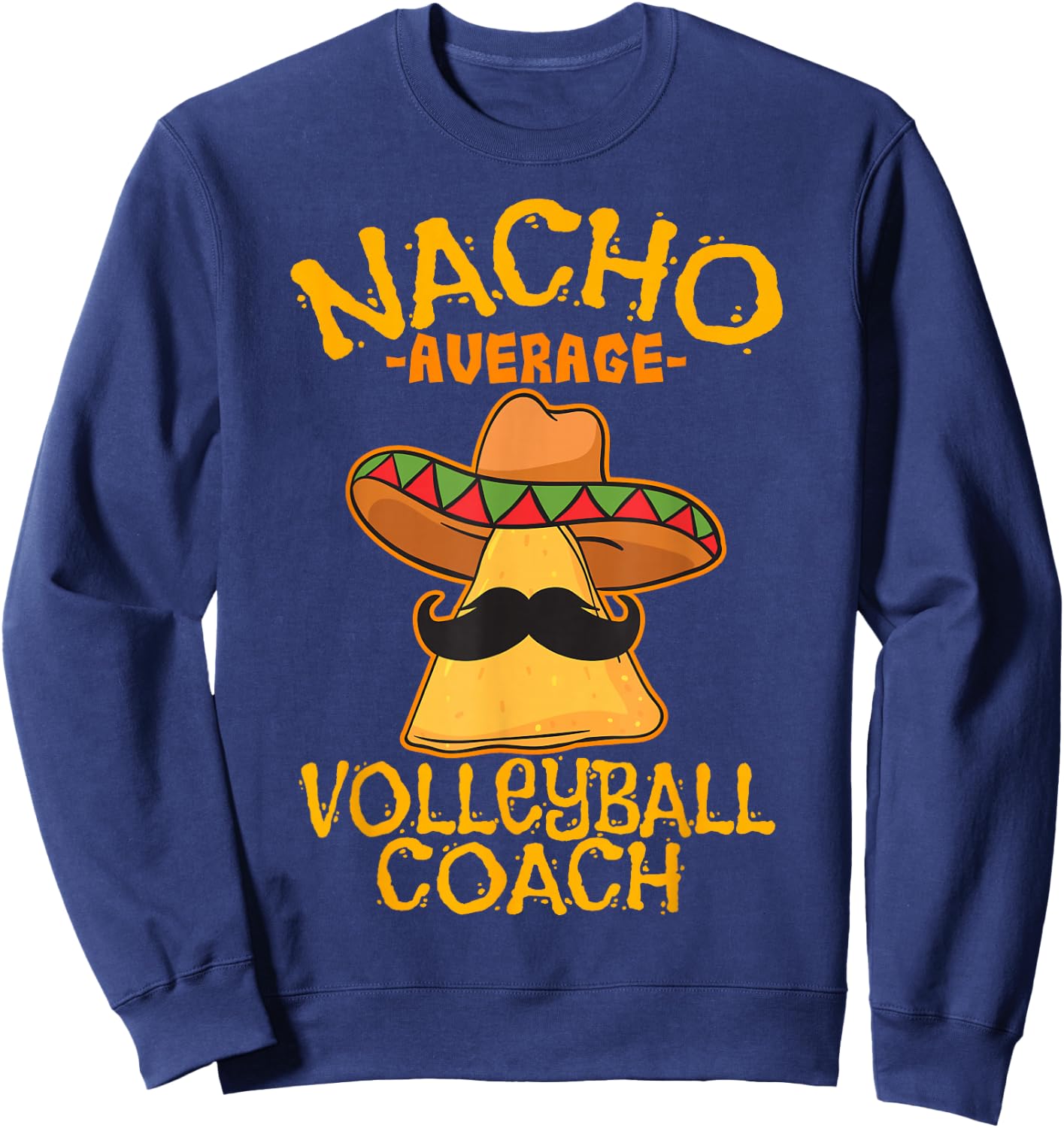 Nacho Average Volleyball Coach Mexican Trainer Cinco De Mayo Sweatshirt - Sweatshirt | Navy