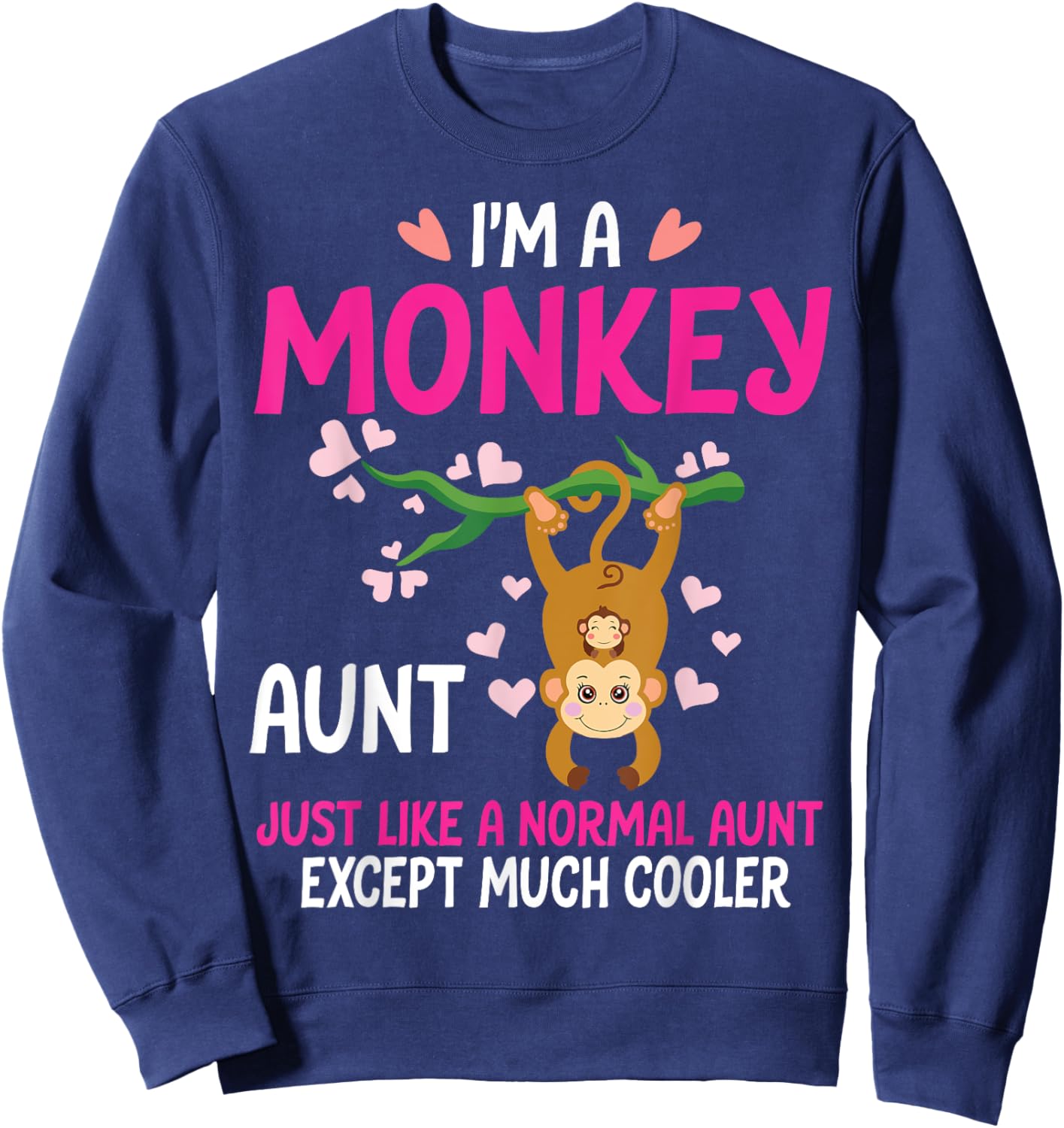 I'm A Monkey Aunt Just Like A Normal Aunt Except Much Cooler Sweatshirt - Sweatshirt | Navy