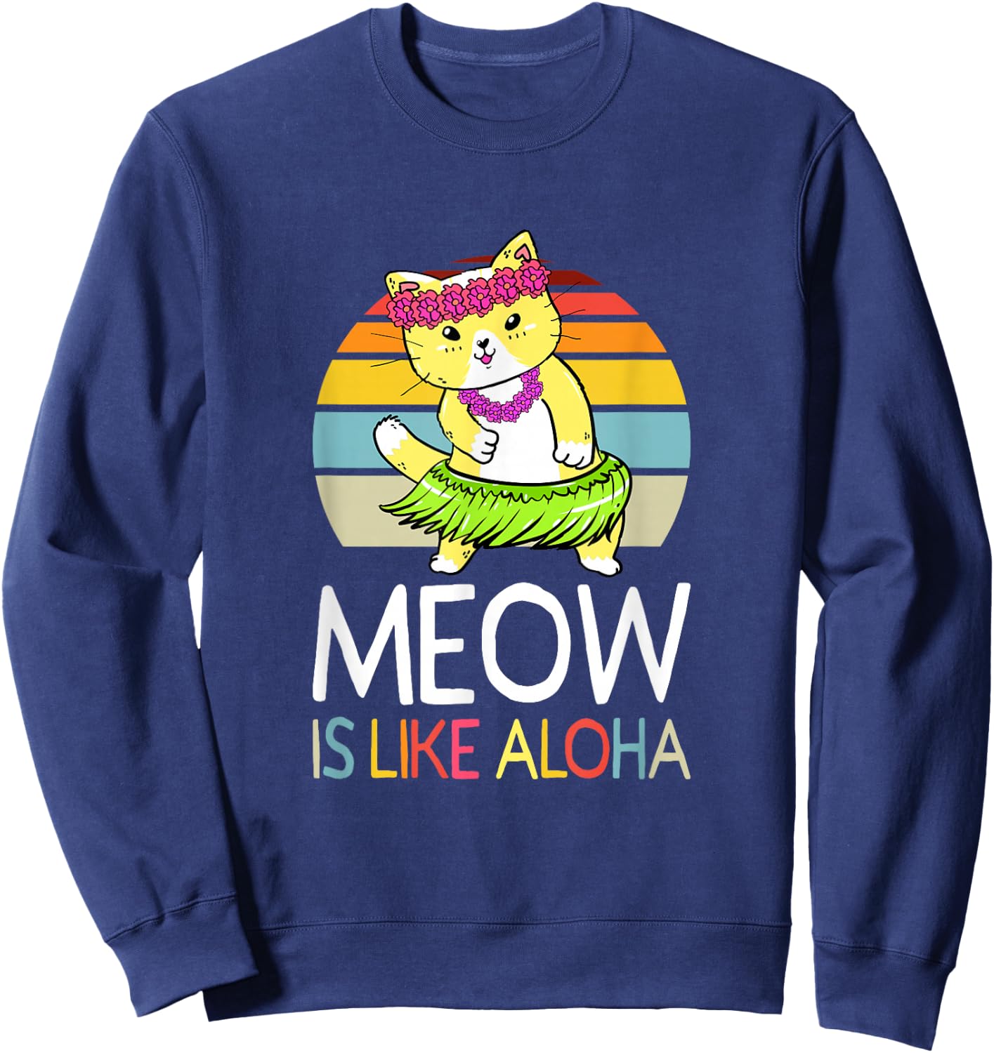 Meow Is Like Aloha Cat Hawaiian Dance Hula Kitty Funny Cat Men Women Kids Sweatshirt - Sweatshirt | Navy