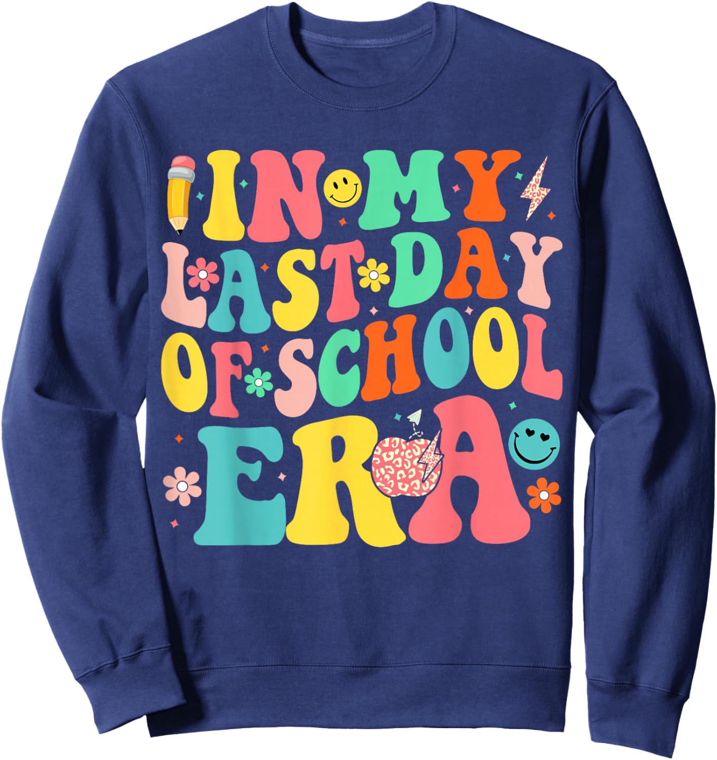 In My Last Days Of School Era Funny Last Days Of School Sweatshirt - Sweatshirt | Navy