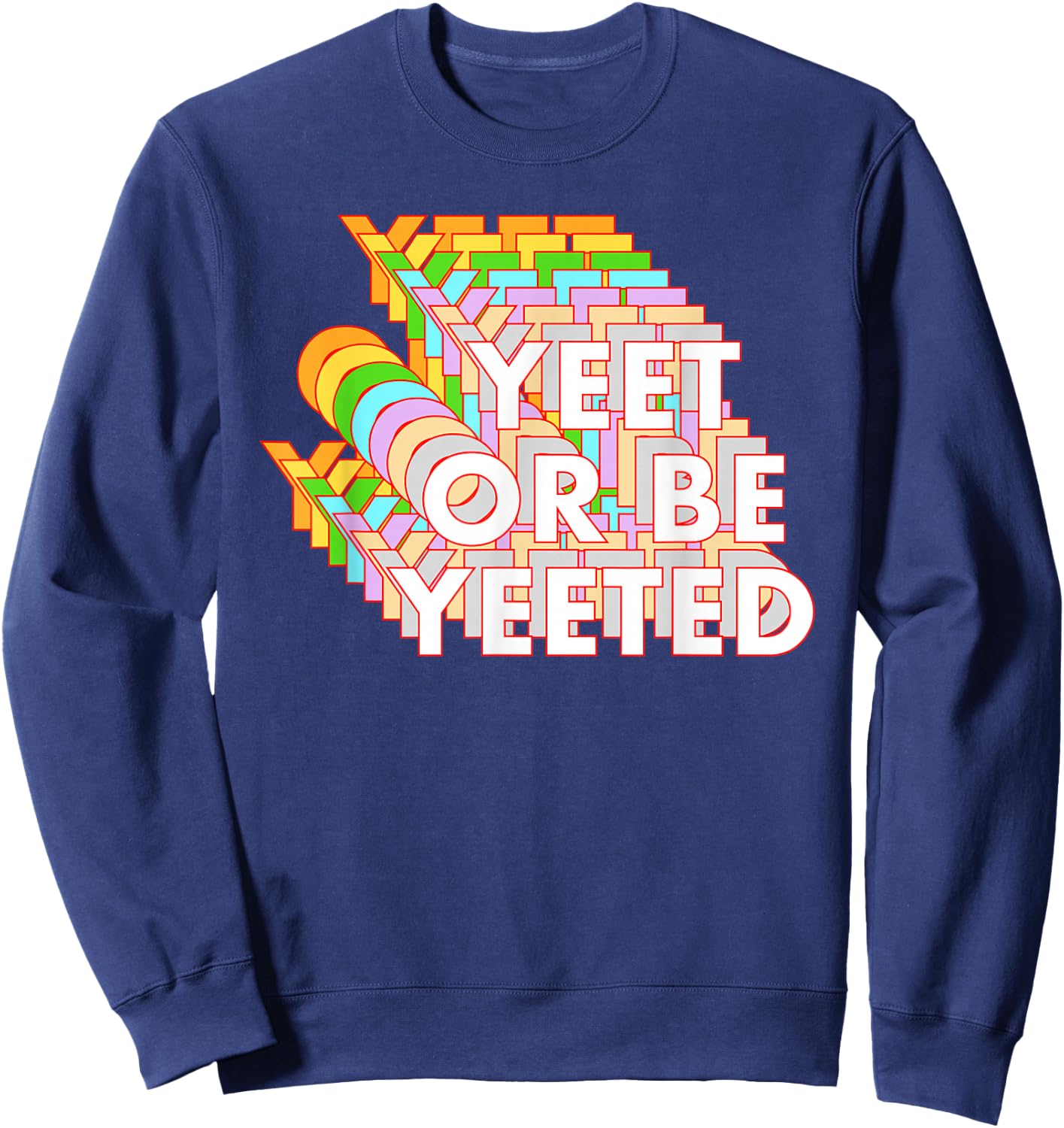 Funny Yeet Or Be Yeeted Dank Meme Online Viral Phrase Sweatshirt - Sweatshirt | Navy