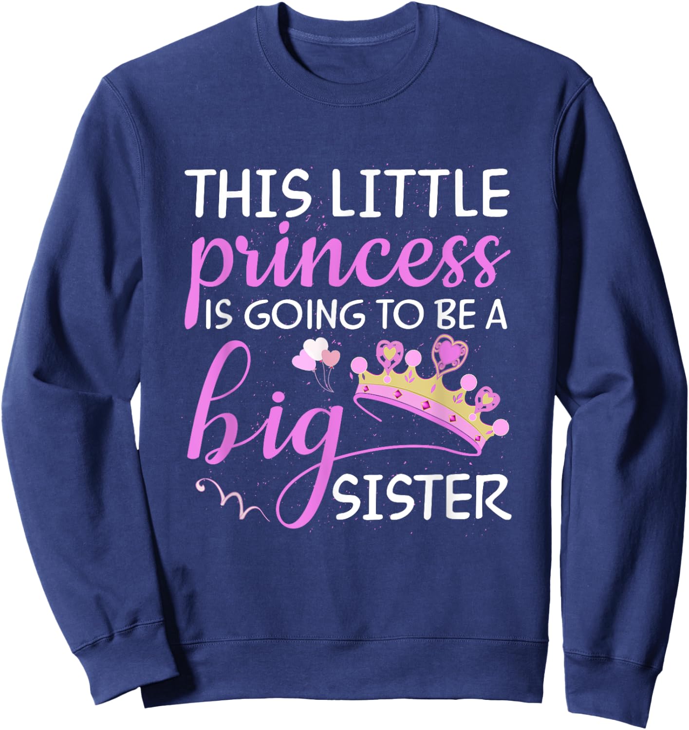 This Little Princess Is Going To Be A Big Sister Kids Shirt Sweatshirt - Sweatshirt | Navy