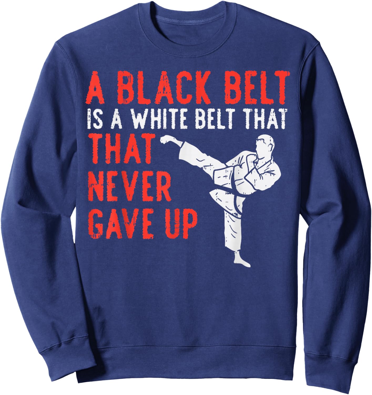 Black Belt Never Gave Up Karate Taekwondo Inspirational Gift Sweatshirt - Sweatshirt | Navy