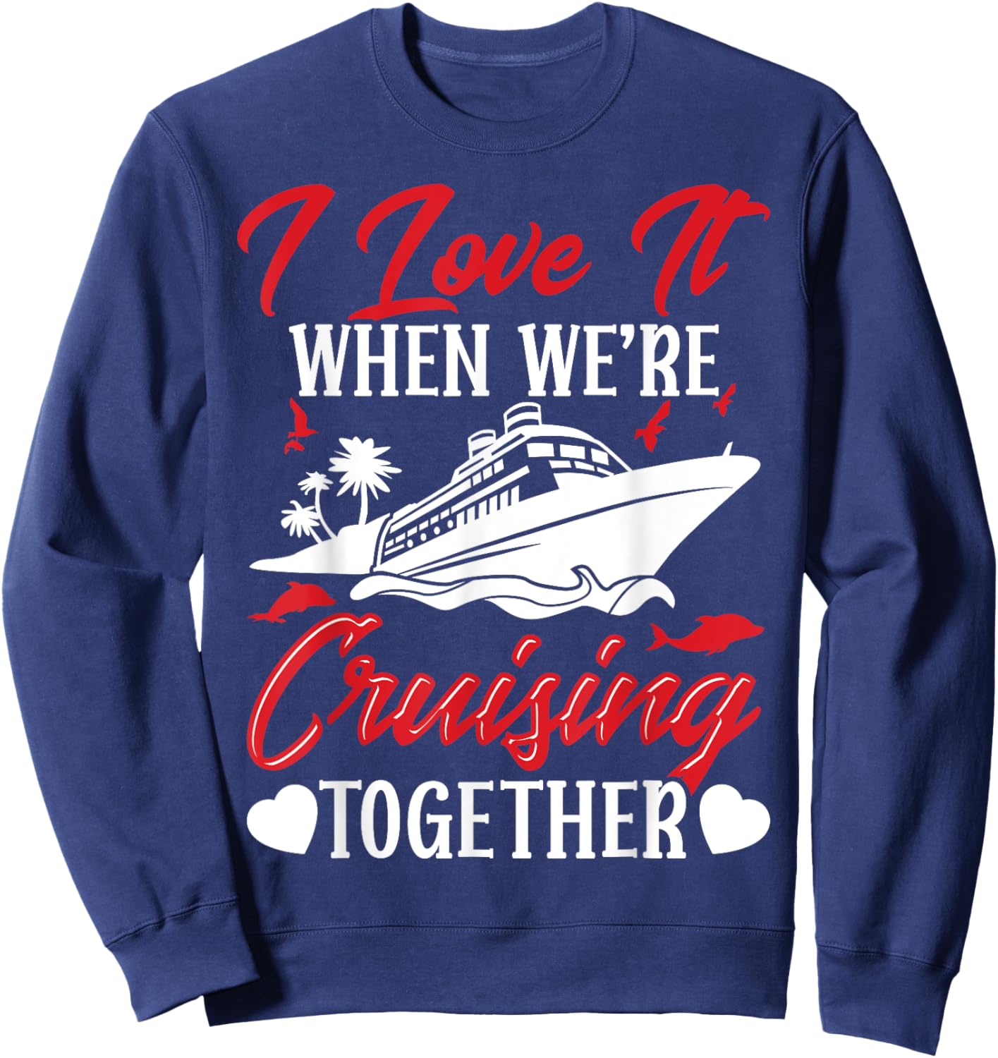 Cruising Couple Cruise Love It When We'Re Cruisin Together Sweatshirt - Sweatshirt | Navy