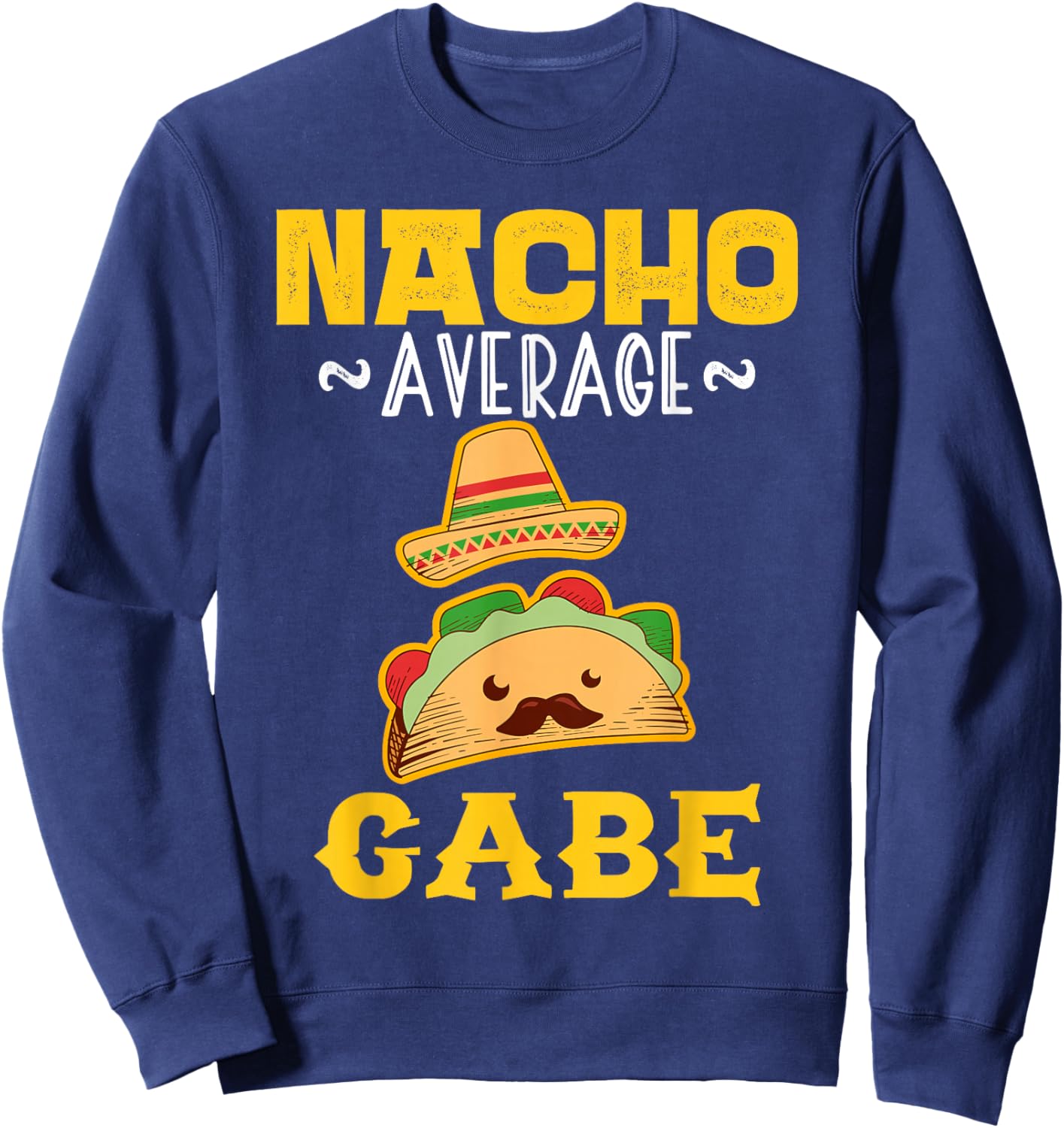 Nacho Average GABE Custom Name Cinco De Mayo Sombrero Sweatshirt - Sweatshirt | Navy