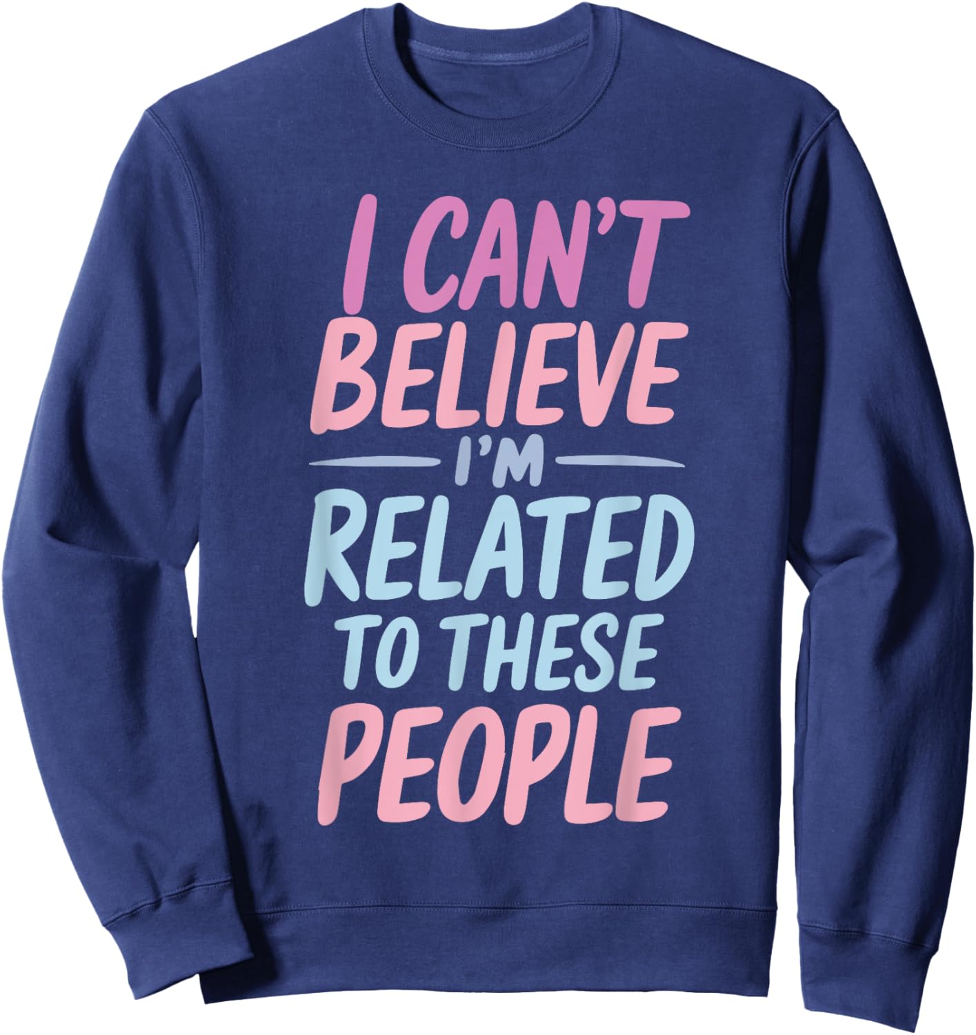 Funny Family I'm Related To These People Humor Saying Family Sweatshirt - Sweatshirt | Navy
