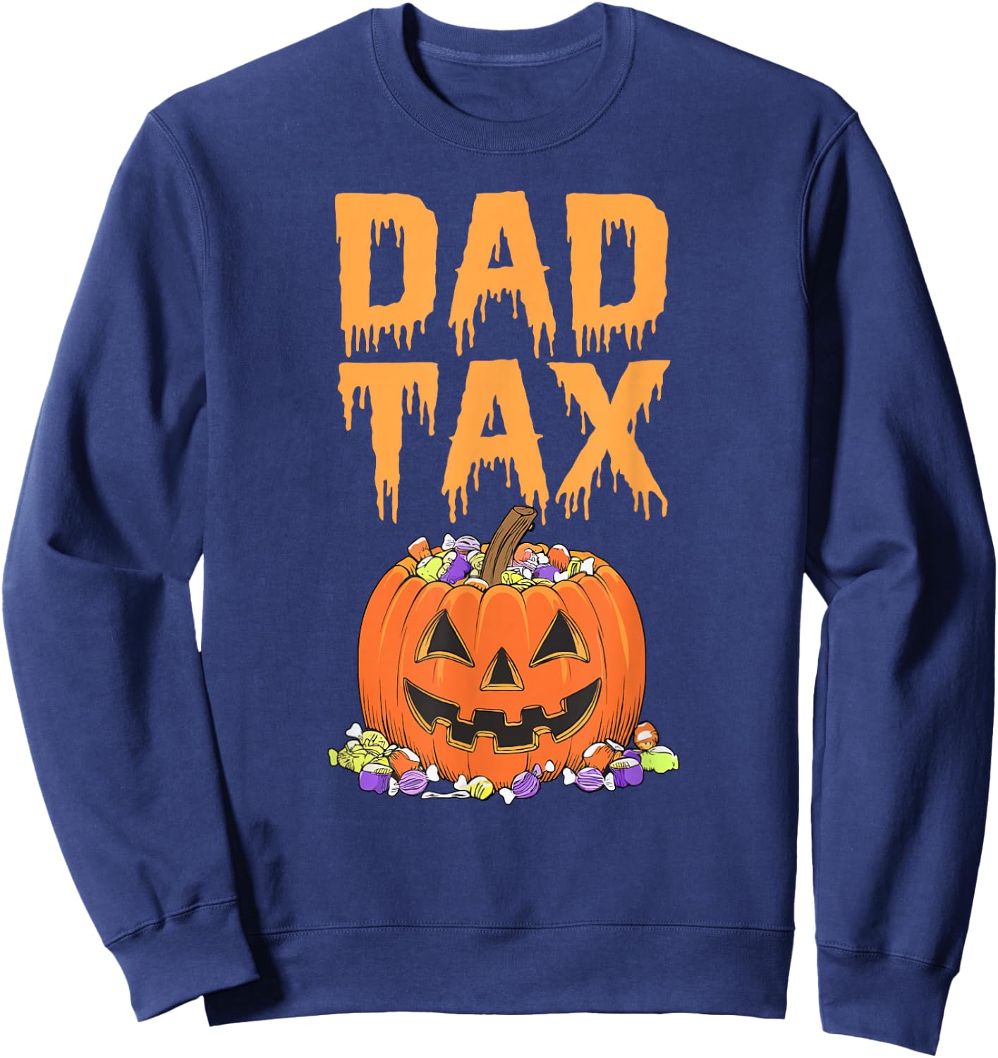 Dad Tax Halloween Trick Or Treat Fun Dad Joke Candy Pumpkin Sweatshirt - Sweatshirt | Navy