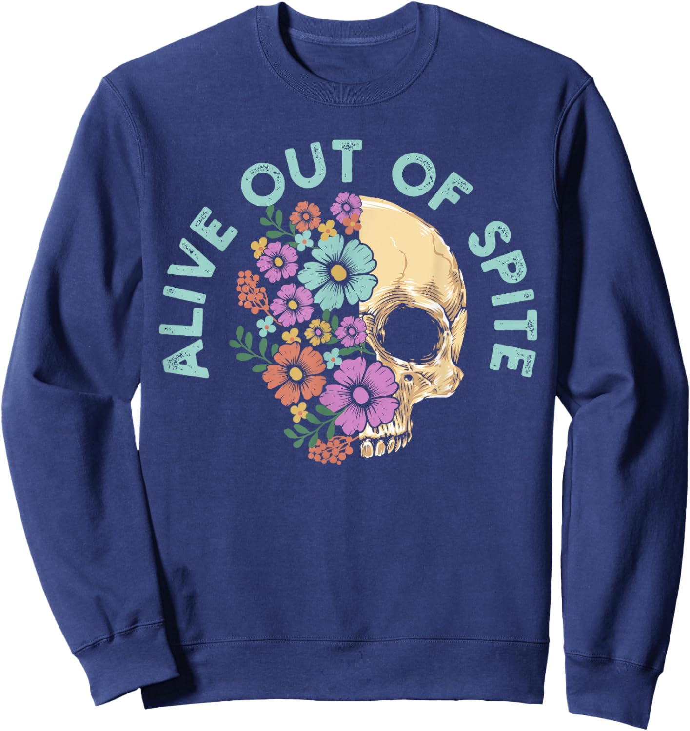 Alive Out Of Spite Skull quote Sweatshirt - Sweatshirt | Navy