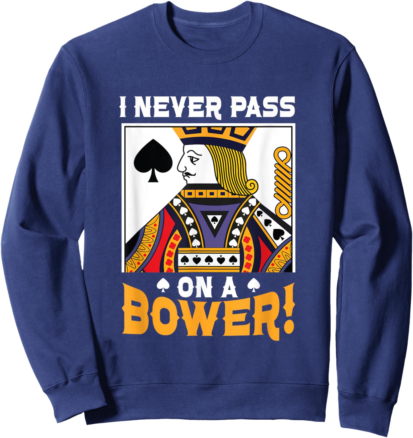 I Never Pass On A Bower Card Game Lover Best Euchre Player Sweatshirt - Sweatshirt | Navy