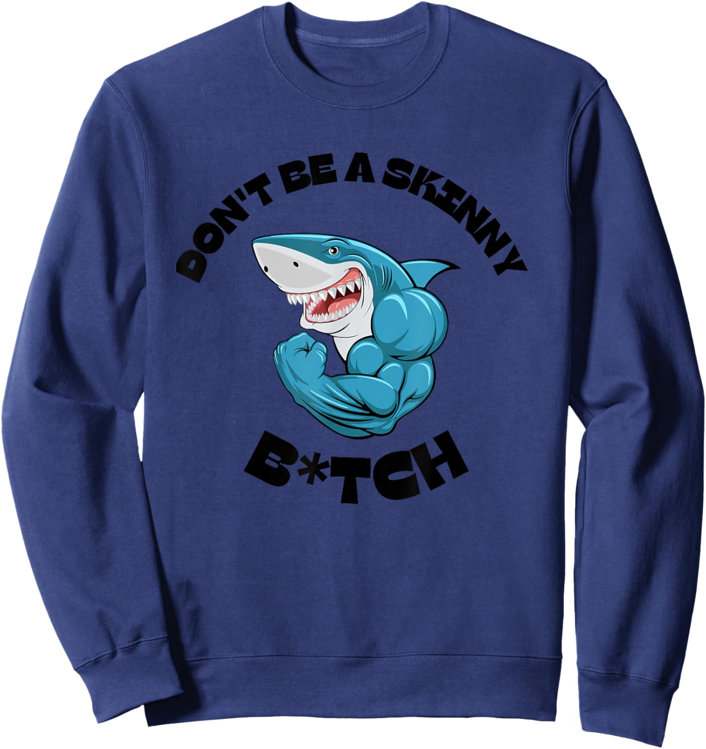 Don't Be A Skinny Bitch Funny Gymer Fitness Gym Sweatshirt - Sweatshirt | Navy