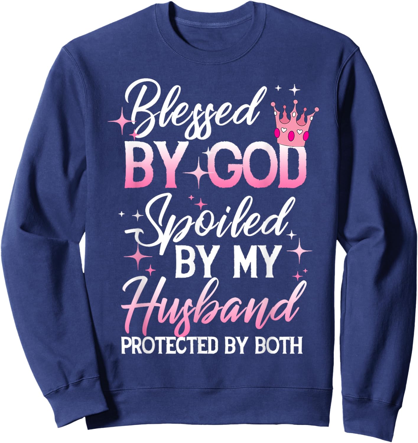 Funny Blessed by God Spoiled by My Husband Protected By Both Sweatshirt - Sweatshirt | Navy