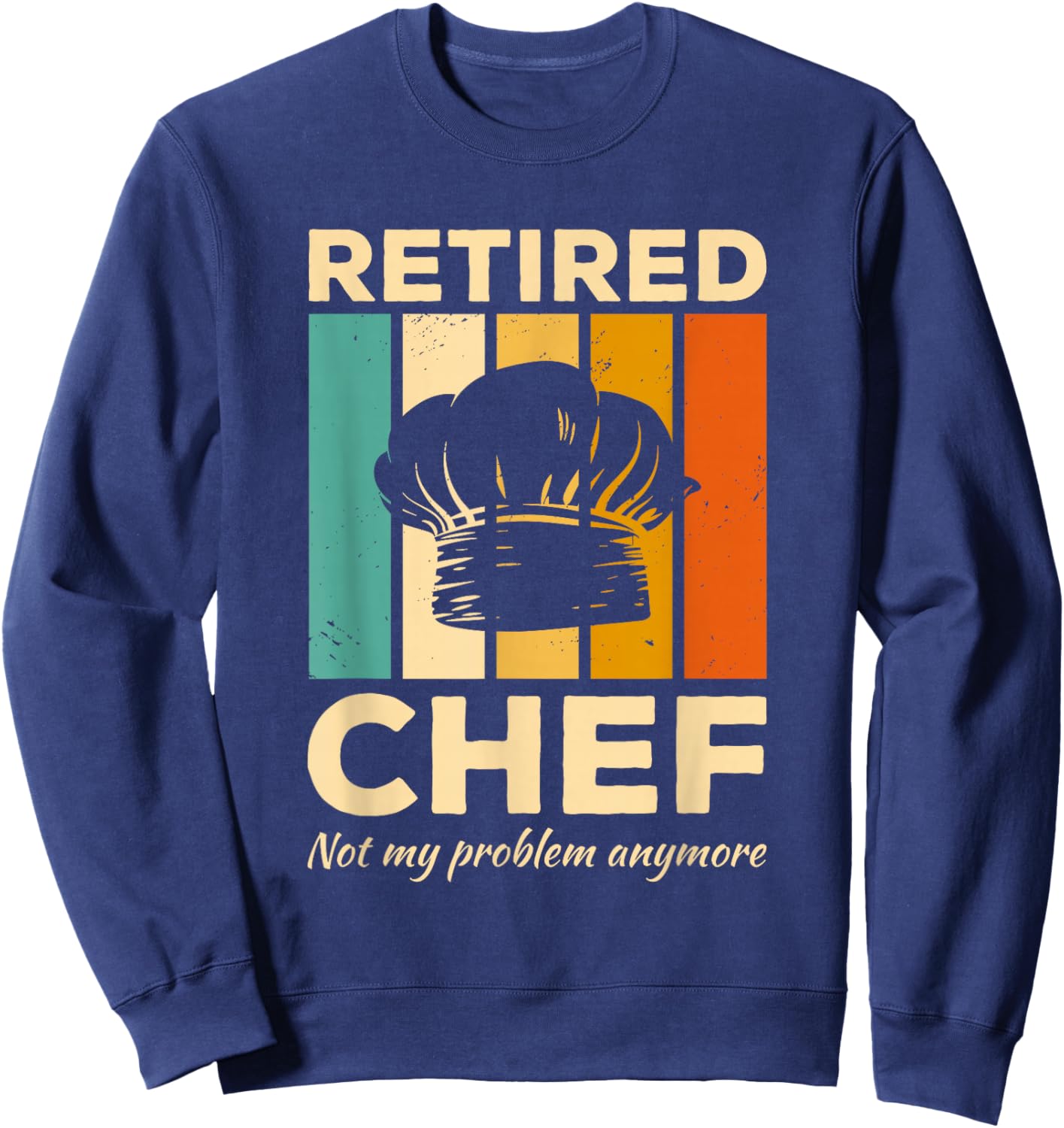 Vintage Retired Chef Not My Problem Anymore Cooking Sweatshirt - Sweatshirt | Navy