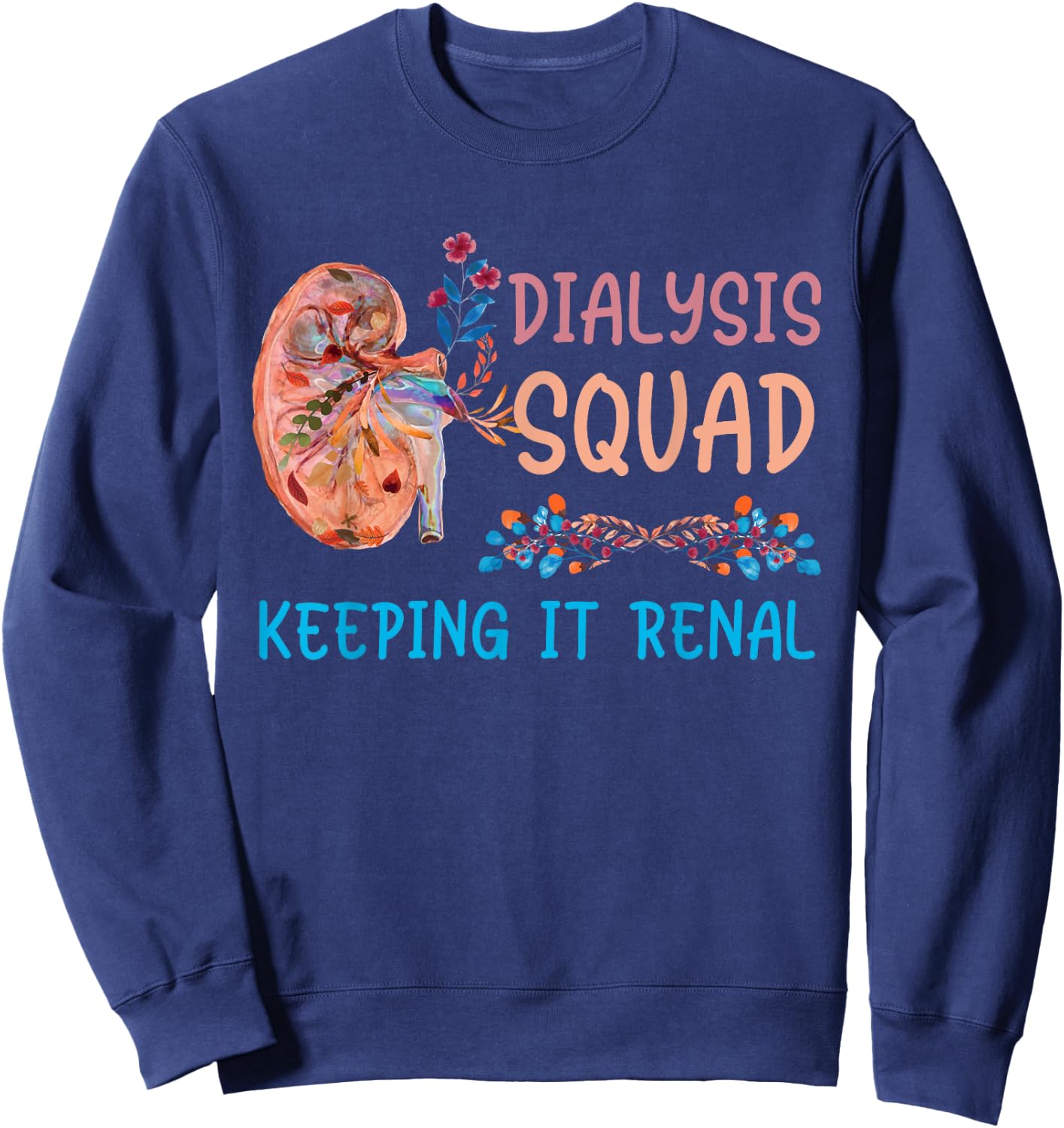 Dialysis Squad Technician Nephrology Nurses Keeping It Renal Sweatshirt - Sweatshirt | Navy