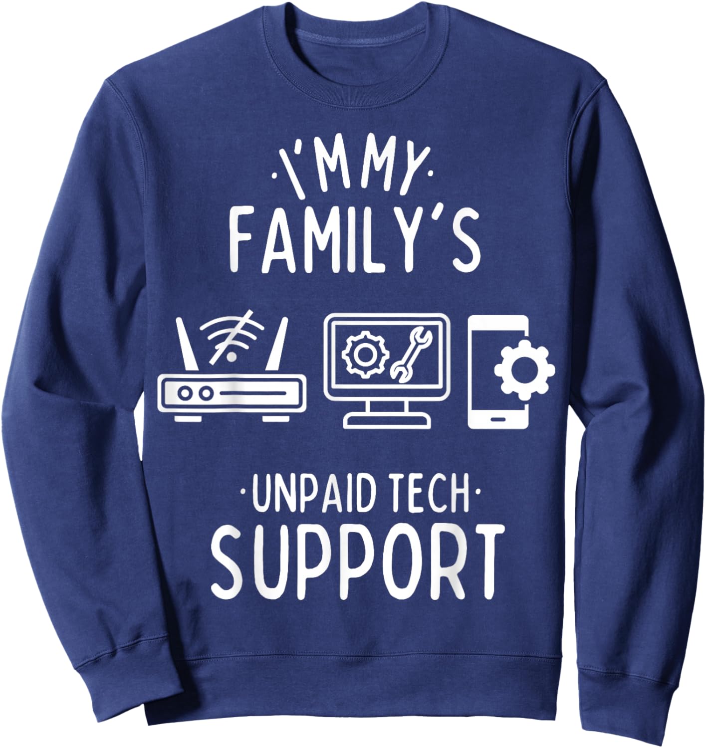 Im My Family's Unpaid Tech Support Funny Computer Programmer Sweatshirt - Sweatshirt | Navy