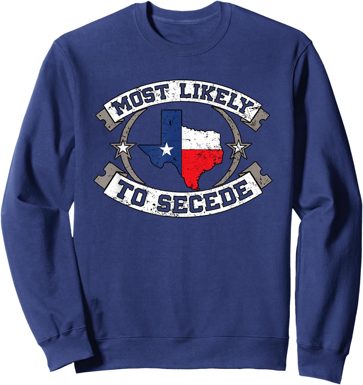 TX Most Likely To Secede Texas Gift Texan Sweatshirt - Sweatshirt | Navy