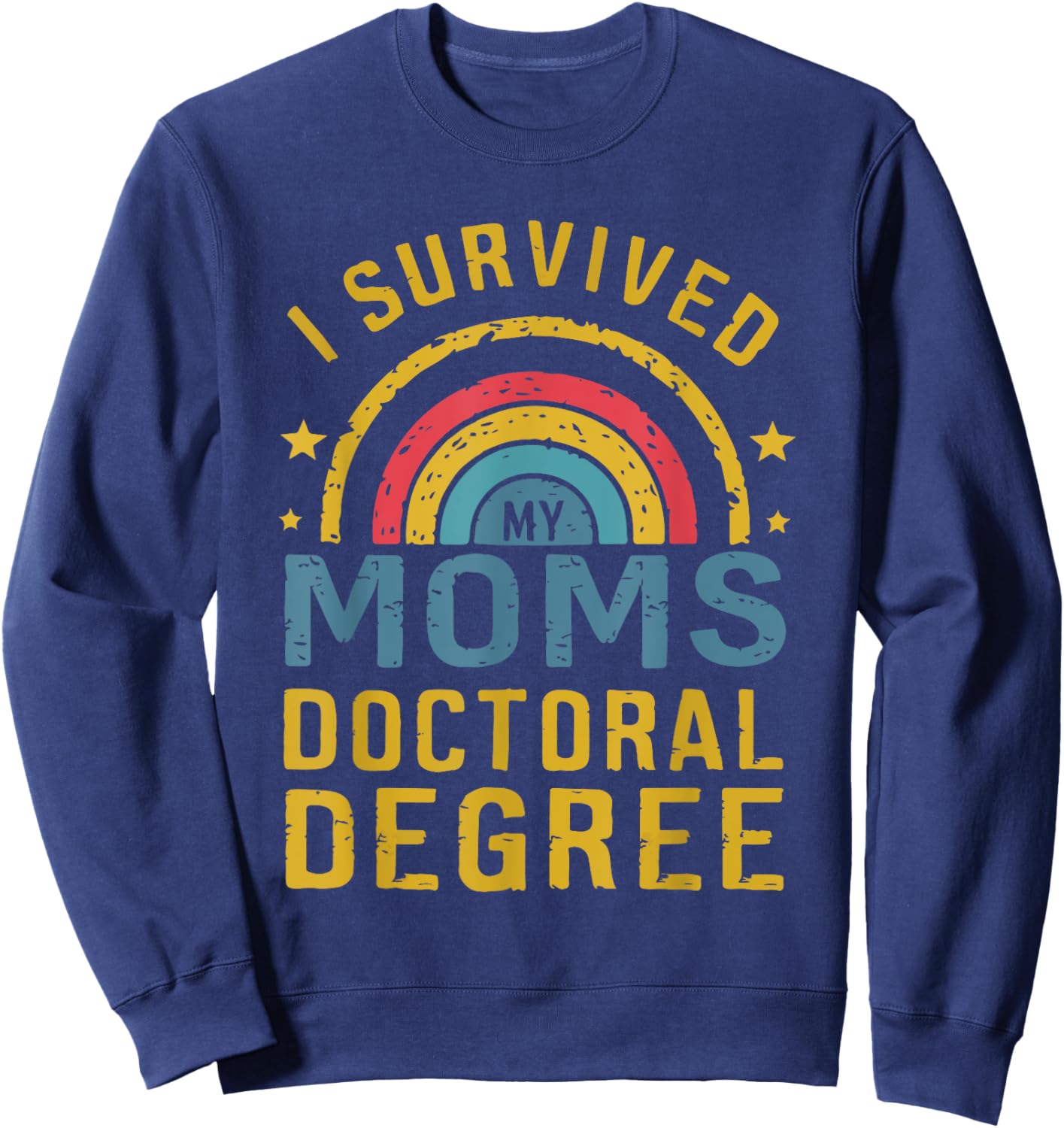 i survived my moms doctoral degree Moms doctorate graduation Sweatshirt - Sweatshirt | Navy