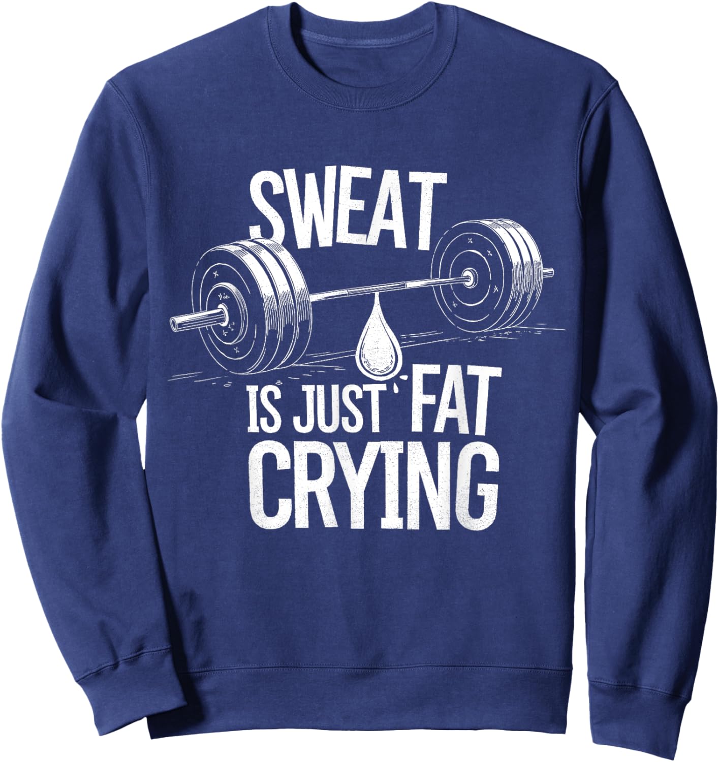 Sweat is Just Fat Crying - Gym Art Weightlifting Design Sweatshirt - Sweatshirt | Navy