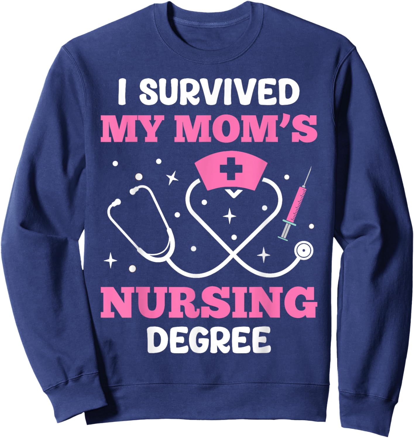 I Survived My Mom’s Nursing Degree Sweatshirt - Sweatshirt | Navy