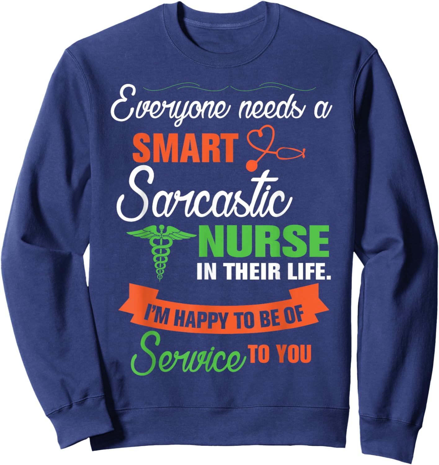 Everyone Needs A Smart Sarcastic Nurse In Their Life Sweatshirt - Sweatshirt | Navy