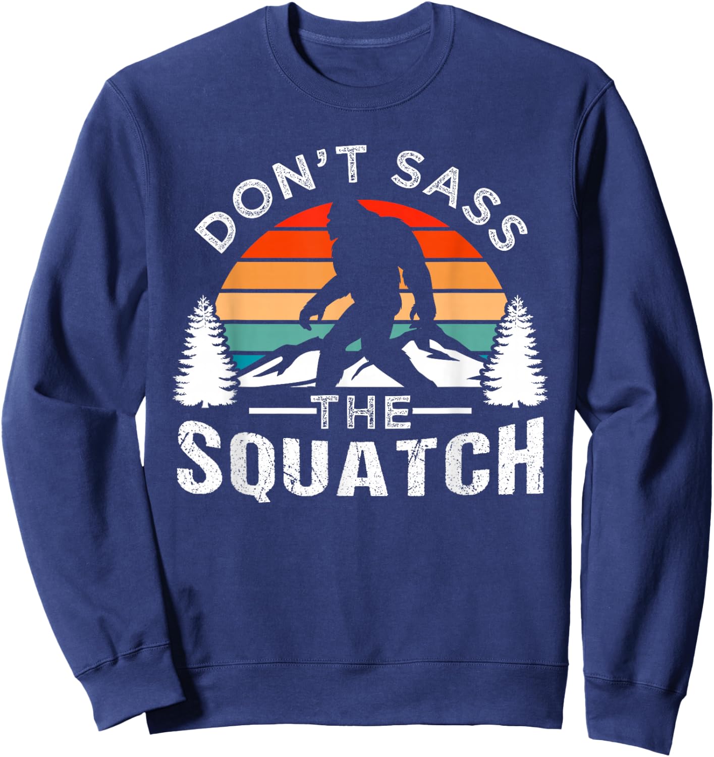 Don't Sass The Squatch Bigfoot Sweatshirt - Sweatshirt | Navy