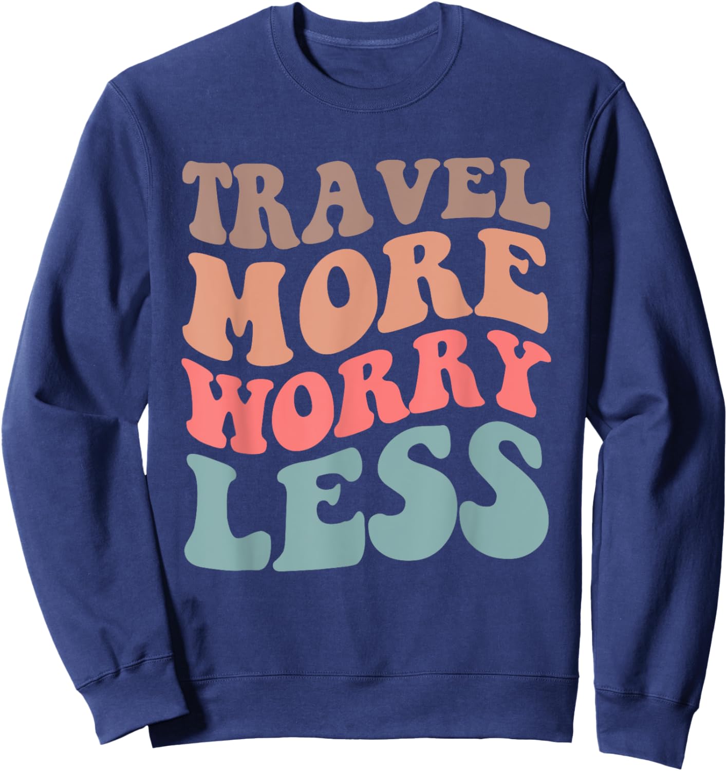 Travel More Worry Less Traveler Adventure Quote Sweatshirt - Sweatshirt | Navy