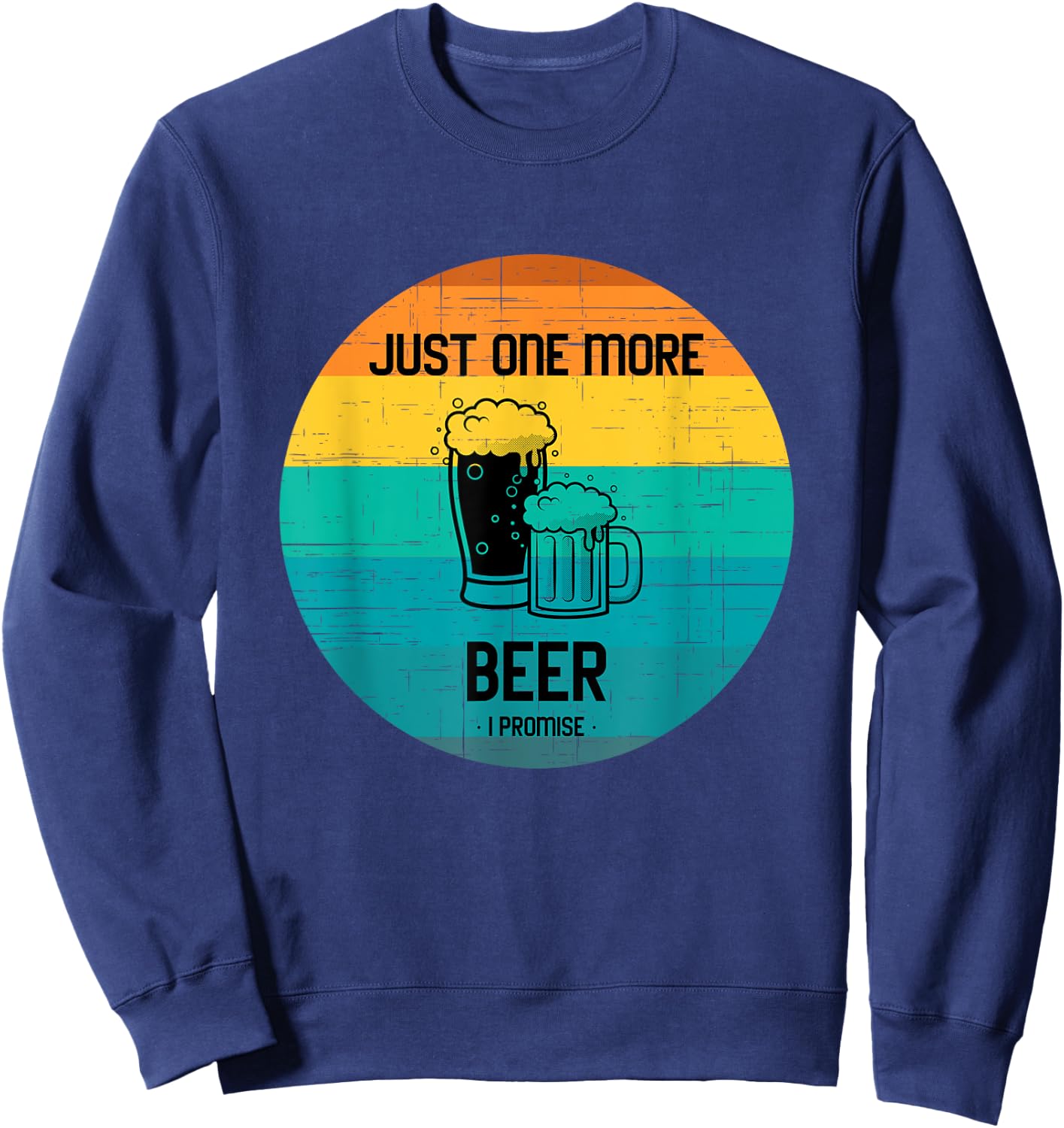 Just one more beer I promise shirt for beer lover retro Sweatshirt - Sweatshirt | Navy