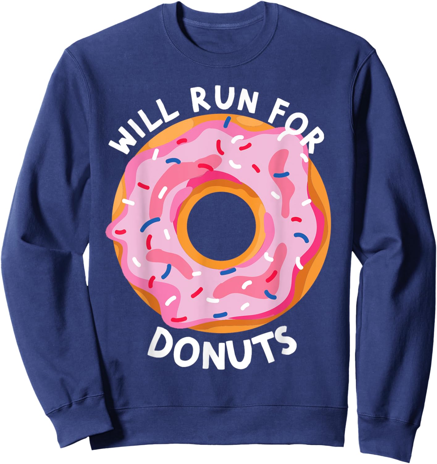Will Run For Donuts Funny Donut Lover Funny Runner Donut Sweatshirt - Sweatshirt | Navy