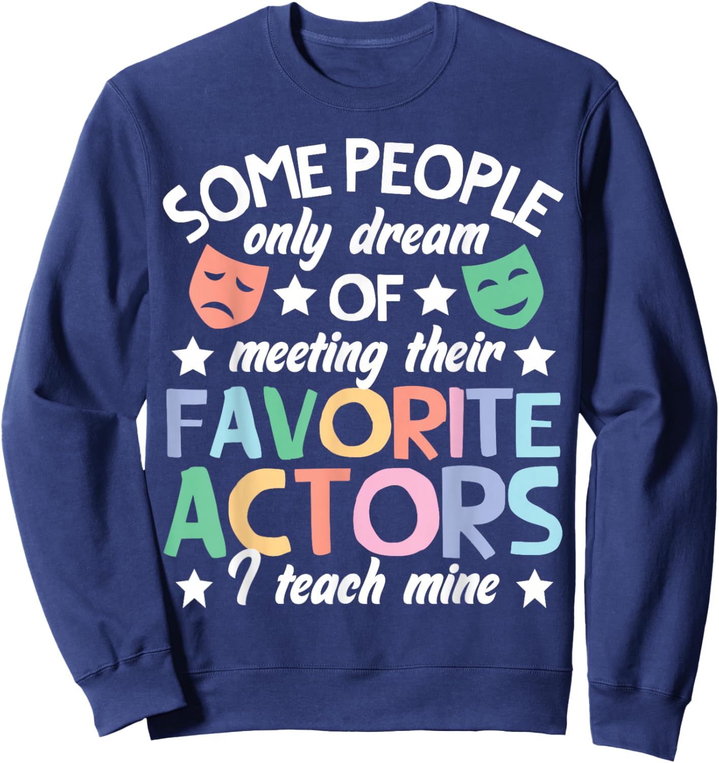 Favorite Actors Theater Drama Teacher Drama Teaching Sweatshirt - Sweatshirt | Navy