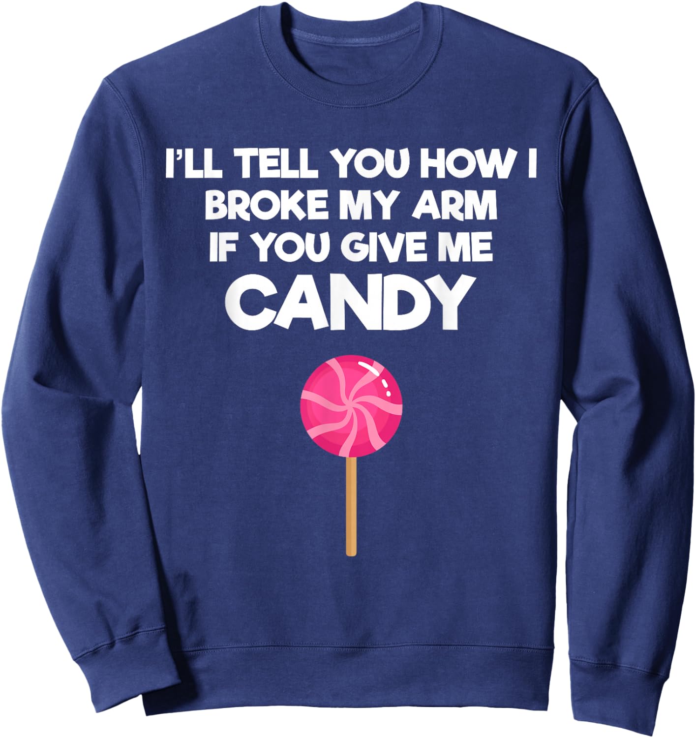 Broken Arm Story for Candy Injury Recovery Funny Sweatshirt - Sweatshirt | Navy