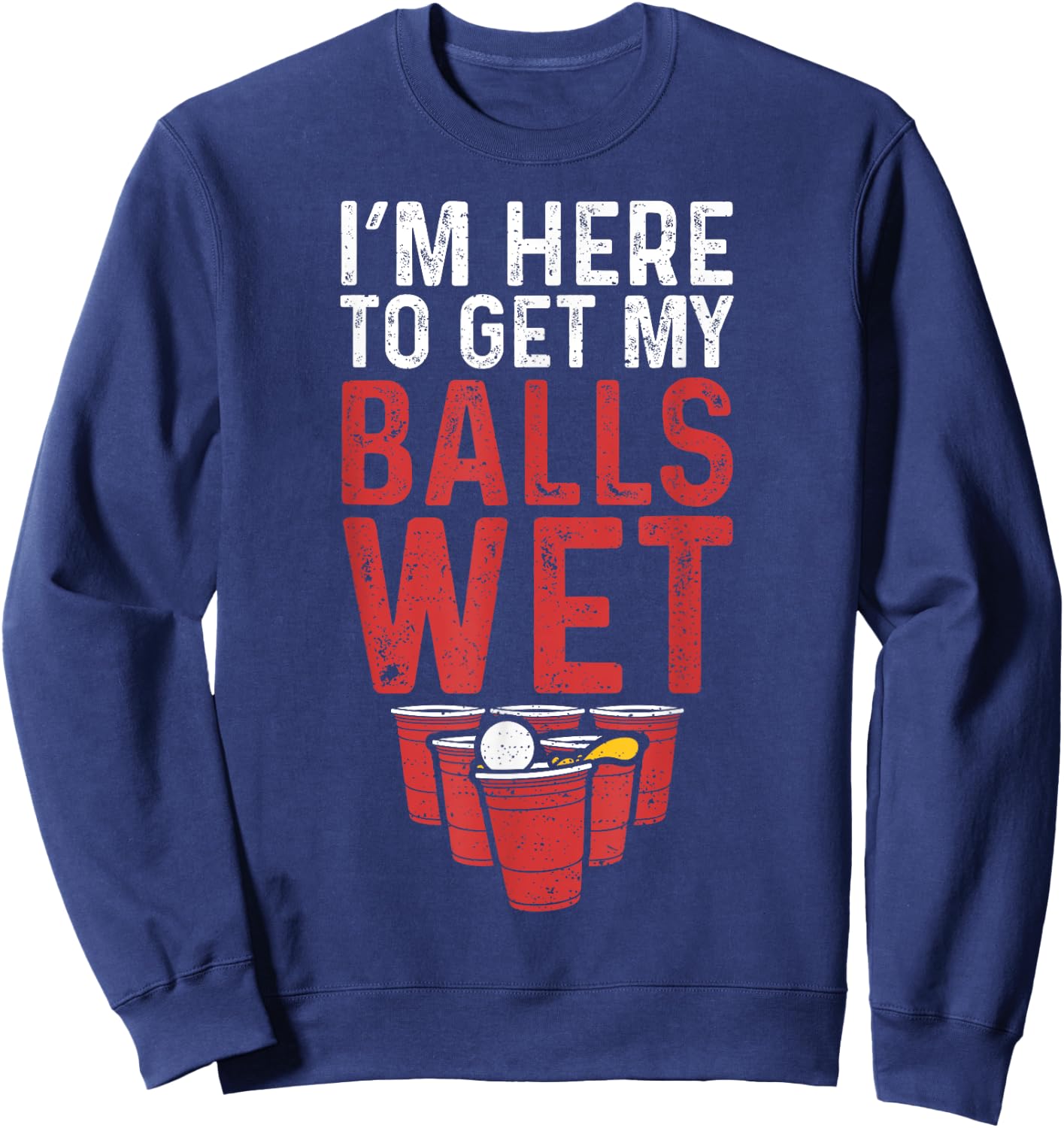 I'm Here To Get My Balls Wet - Sauf Sweatshirt - Sweatshirt | Navy