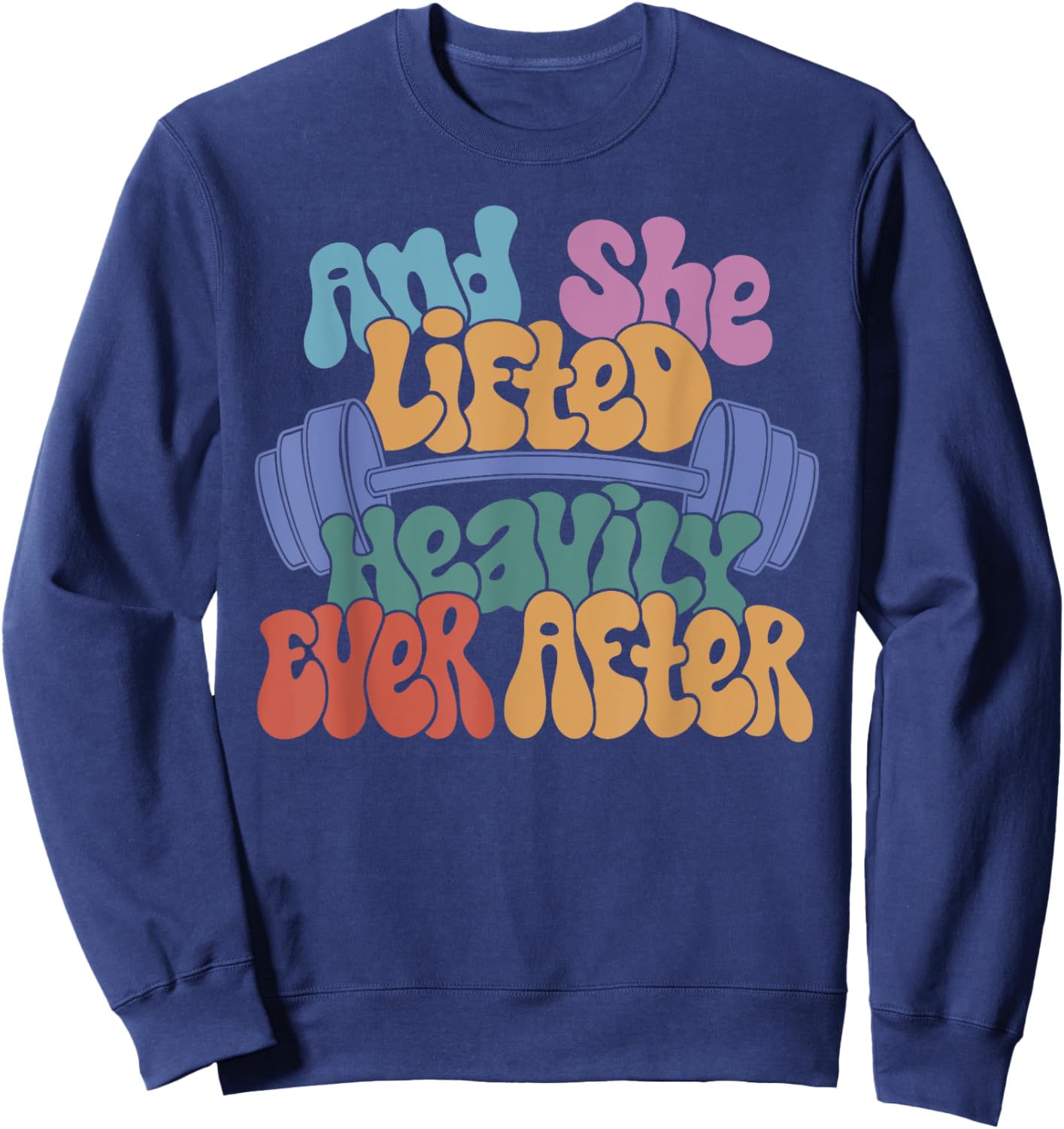 And She Lifted Heavily Ever After - Funny Workout Sweatshirt - Sweatshirt | Navy