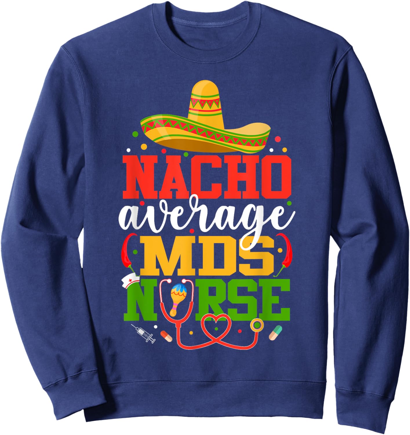 Nacho Average MDS Nurse Funny Mexican Cinco De Mayo Sweatshirt - Sweatshirt | Navy