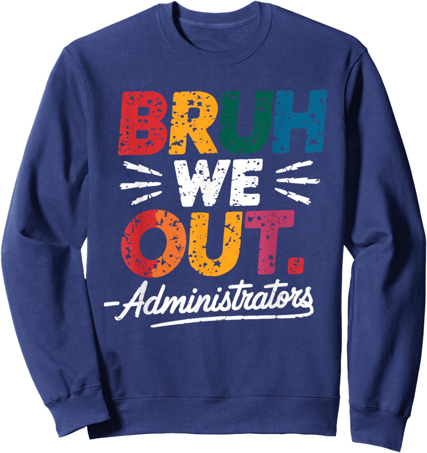 Bruh We Out Administrators Happy Last Day Of School Sweatshirt - Sweatshirt | Navy