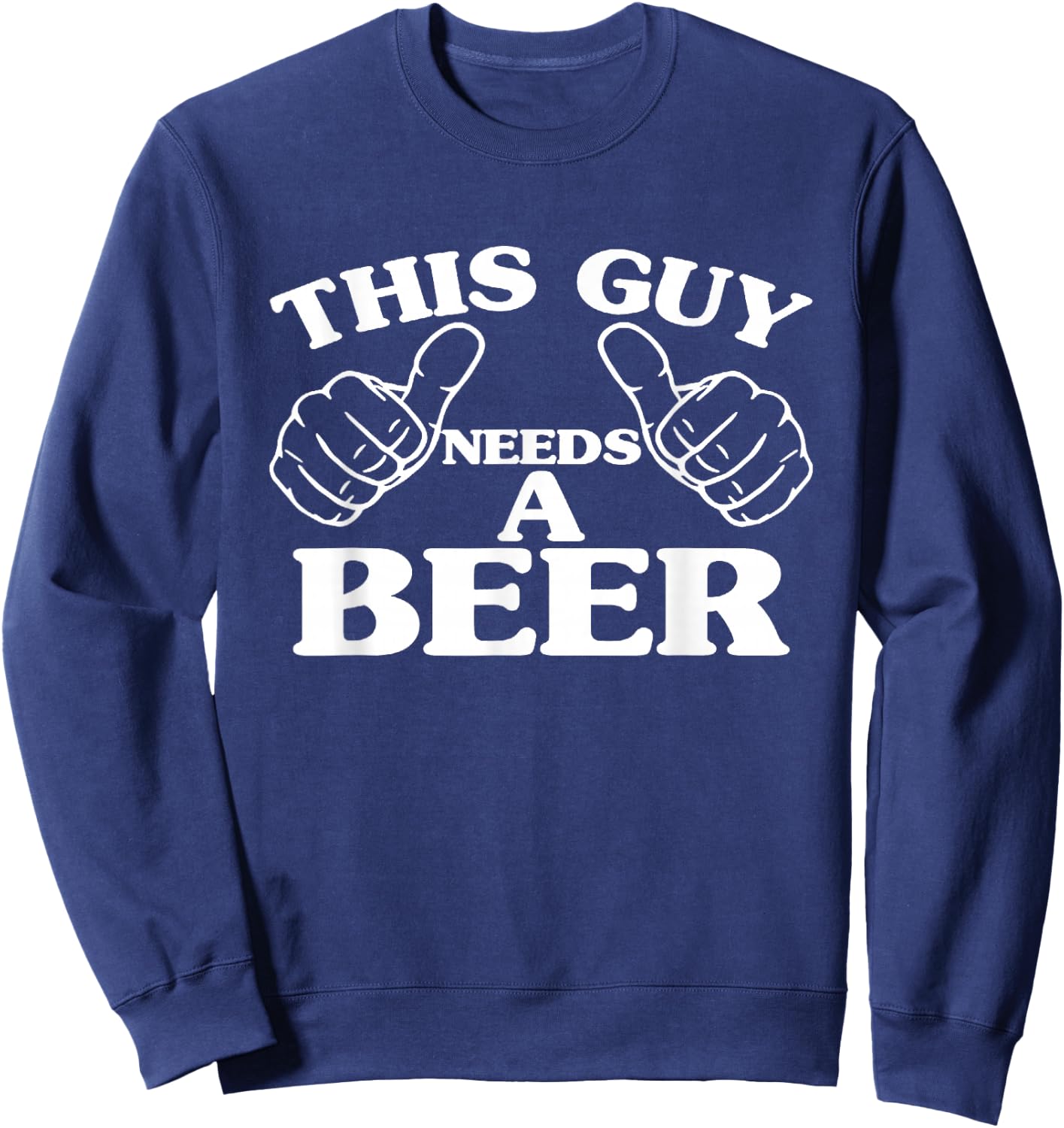 This Guy Needs A Beer, Beer Lovers Shirt Sweatshirt - Sweatshirt | Navy
